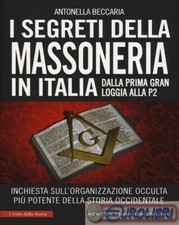 9788822725837 Antonella Beccaria I segreti della massoneria in Italia. Dalla pri