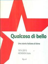 QUALCOSA DI BELLO UNA STORIA ITALIANA DI BIRRA AA.VV. RIZZOLI 2015  RILEGATO