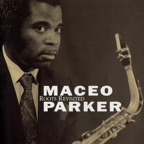 Roots revisited maceo parker - roots,