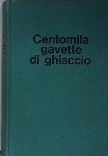Centomila gavette ghiaccio - , di