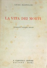 LA VITA DEI MORTI. POEMETTI, LIRICHE, SATIRE BARTOLINI LUIGI CAMPITELLI 0000 