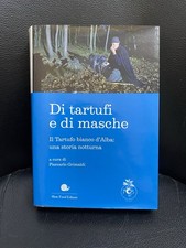 Piercarlo Grimaldi DI TARTUFI E DI MASCHE Il Tartufo bianco d'Alba storia - 2017