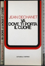 VA DOVE TI PORTA IL CUORE. JEAN DECHANET. CITTADELLA.