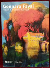 GENNARO FAVAI - VISIONI E ORIZZONTI 1879-1958 - MARSILIO 2012