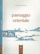 paesaggio orientale. . Alda Pellegrinelli. 2013. .