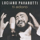 Luciano Pavarotti – Ti Adoro