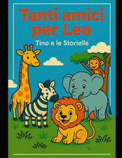 Tanti Amici per Leo: Un Libro Da Colorare E Leggere per Bambini Dai 3 Ai 5 Anni