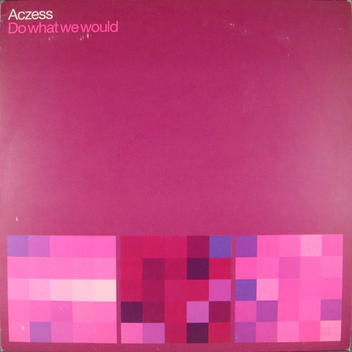 Aczess what we would - aczess,