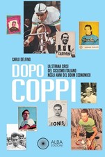 Libri Carlo Delfino - Dopo Coppi. La Strana Crisi Del Ciclismo Italiano Negli An