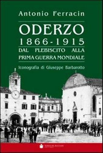 Oderzo 1866 1915 dal - oderzo, 1866-1915.