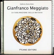 LA SUBLIMAZIONE DELLA MATERIA. GIANFRANCO MEGGIATO. TECHNE EDITORE.
