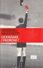 LN2- LICENZIARE I PADRONI? - MASSIMO MUCCHETTI - FELTRINELLI - XFS