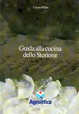GUIDA ALLA CUCINA DELLO STORIONE - Cesare Pillon - Pesca - agroittica - Pesce