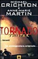 Tornado (Twister). La sceneggiatura originale Crichton, Michael; Martin, Anne-Ma