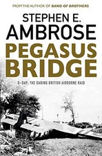 Pegasus Bridge: D-day: The Daring British Airborne Raid by Ambrose, Stephen E.