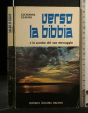 VERSO LA BIBBIA E IN ASCOLTO DEL SUO MESSAGGIO. Giovanni Giavini. Ancora.