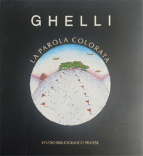 Catalogo della Mostra: - Giuliano Ghelli. La parola colorata. 