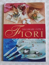 Decorare con i fiori. Decoupage, stencil, cracklè e non solo.. - Gribaudo - 2004