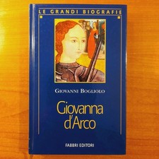 Giovanna d'Arco - Giovanni Bogliolo - Le Grandi Biografie Fabbri Editori