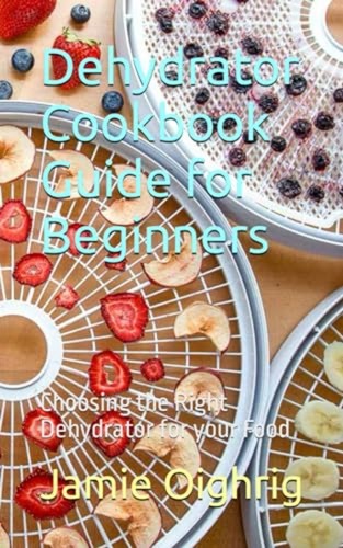 Dehydrator cookbook guide for - dehydrator,