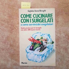 COME CUCINARE CON I SURGELATI E COME SERVIRSI DEI CONGELATORI 200 ricette MURSIA