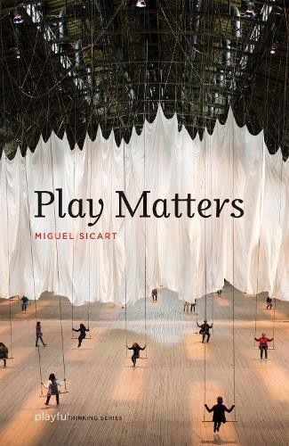 Miguel sicart play matters - play,