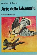 Manuale Falconeria  - Federico II di Svevia - Ed. Olimpia - 1968