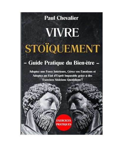 Vivre stoïquement guide - vivre, stoïquement: