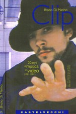 Clip. 20 anni di musica in video (1981-2001). Bruno Di Marino. 2001. IED.