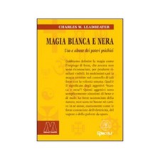 LIBRO MAGIA BIANCA E NERA USO E ABUSO DEI POTERI PSICHICI - CHARLES LEADBEATER