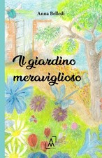 Libro - Belledi Anna - Il Giardino Meraviglioso  - Altromondo Editore Di Qu.bi M