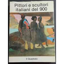 Pittori e Scultori Italiani del 900 - G. Falossi - E. Il Quadrato - 1988
