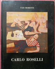 CARLO ROSELLI -Ugo Moretti con nota di F. Bellonzi-ed.SIRIS 1984 - ARTE PITTURA