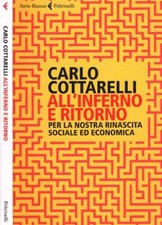 All'inferno e ritorno. Per la nostra rinascita sociale ed economica. Cottarelli