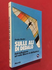 Guido MEDICI - SULLE ALI DI DEDALO Ed. Mursia (1984) Deltaplano volo libero 
