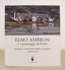 Elmo Ambrosi e i paesaggi dell'arte: omaggio a vent'anni dalla scomparsa (2012)