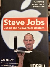 STEVE JOBS L' UOMO che ha inventato il FUTURO . JAY ELLIOT . 2015 . HOEPLI