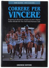 CORRERE PER VINCERE. Programma di allenamento completo per tutte le distanze. Gu
