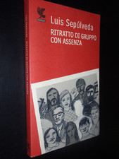 LUIS SEPULVEDA – RITRATTO DI GRUPPO CON ASSENZA - PRIMA EDIZIONE GUANDA 2010