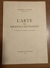 L'arte nel Seicento e nel Settecento - CONOSCI L'ITALIA VOLUME X -TCI 1966