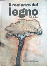 IL ROMANZO DEL LEGNO DE BIASI MARIO BANCA CATTOLICA DEL VENETO 1988 