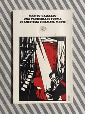 Matteo Galiazzo - UNA PARTICOLARE FORMA DI ANESTESIA CHIAMATA MORTE - Einaudi