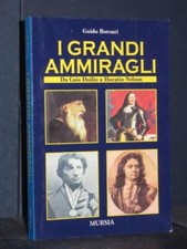 Guido Borsari - I grandi ammiragli. Da Caio Duilio a Horatio Nelson - Mursia ...