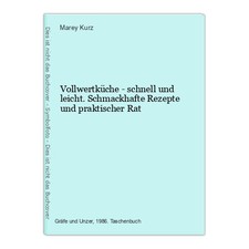Vollwertküche - schnell und leicht. Schmackhafte Rezepte und praktischer Rat Kur