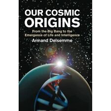 Our Cosmic Origins From Big Bang to Emergence Life Intelligence A… 9780521794800