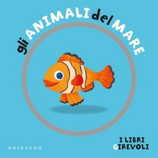 Gli Animali Del Mare. I Libri Girevoli Francesco Zito Gribaudo 2024