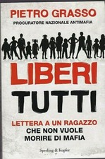 Pietro Grasso #Liberi tutti: lettera ad un ragazzo che non vuole morire di mafia