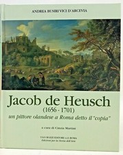 Jacob de Heusch (1656-1701) Un pittore olandese a Roma detto il "copia" 1997