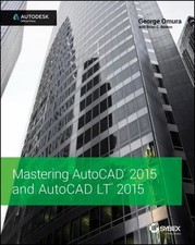Mastering AutoCAD 2015 and AutoCAD LT 2015: Autodesk Official Press, Omura, Geor