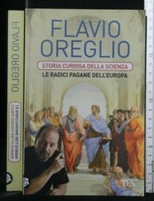 STORIA CURIOSA DELLA SCIENZA. Le radici pagane dell'Europa. Oreglio. Tea.